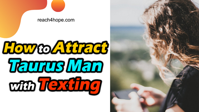 How To Attract Taurus Man With Texting With 6 Great Tips Finding