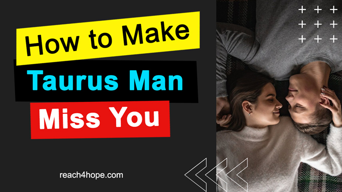 tips to make taurus man miss you